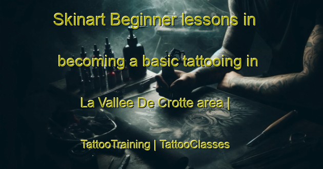 Skinart Beginner lessons in becoming a basic tattooing in La Vallee De Crotte area | TattooTraining | TattooClasses | SkinartTraining-France